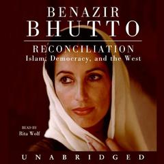 Reconciliation: Islam, Democracy, and the West Audiobook, by Benazir Bhutto