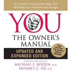 YOU: The Owner's Manual: An Insider’s Guide to the Body that Will Audiobook, by Michael F. Roizen