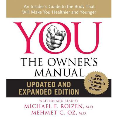 YOU: The Owners Manual: An Insider’s Guide to the Body that Will Audiobook, by Michael F. Roizen