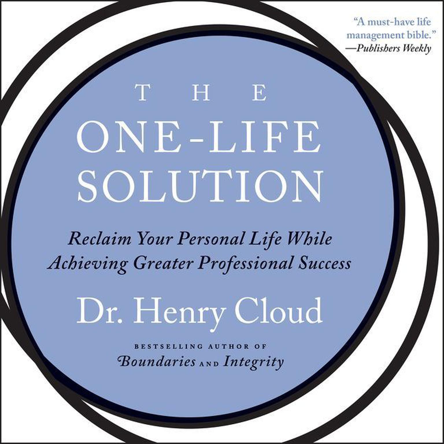 The One-Life Solution (Abridged): Reclaim Your Personal Life While Achieving Greater Professional Success Audiobook, by Henry Cloud
