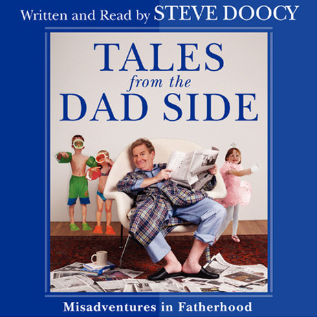 Tales From the Dad Side: Misadventures in Fatherhood Audiobook, by Steve Doocy