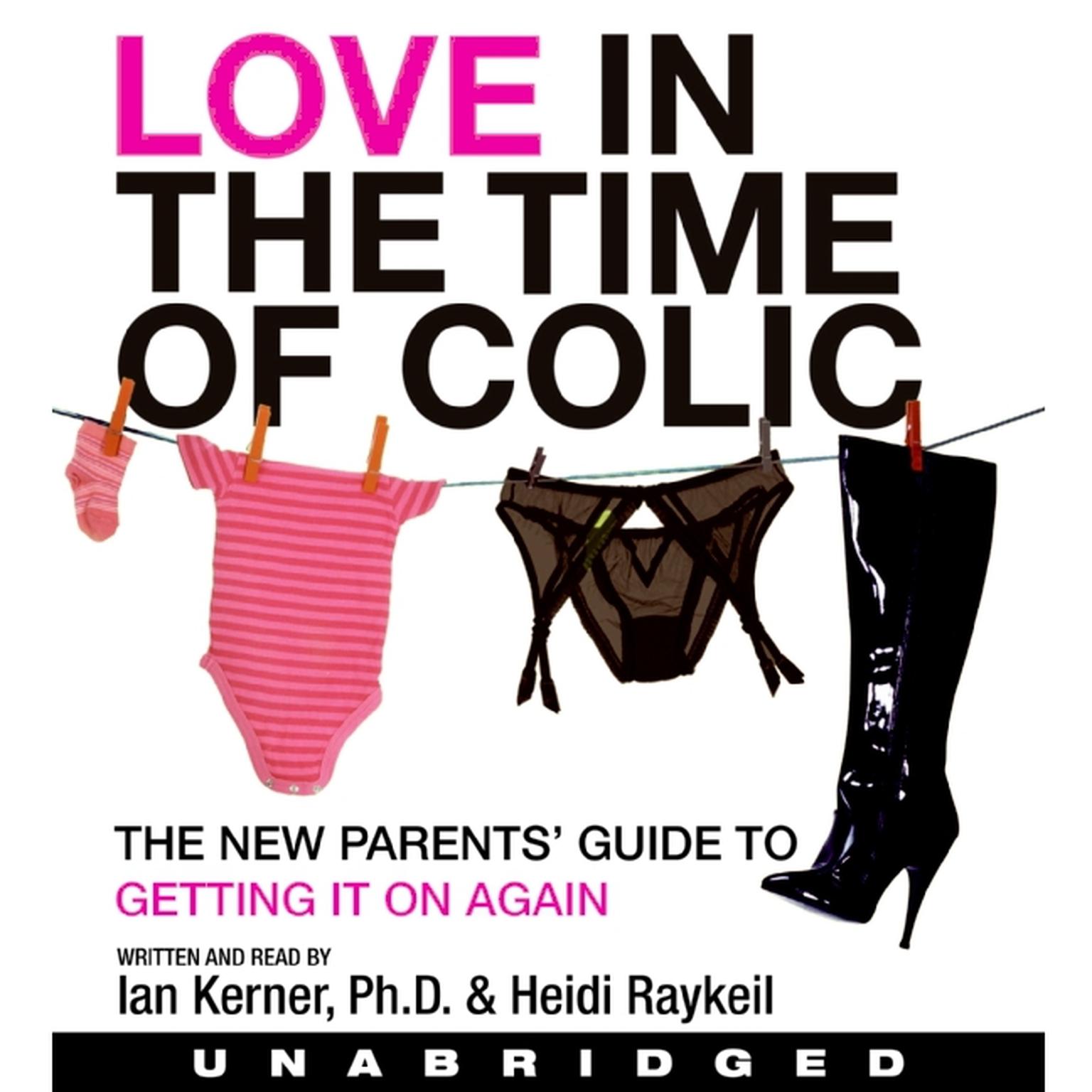 Love in the Time of Colic: The New Parents Guide to Getting It On Again Audiobook, by Ian Kerner