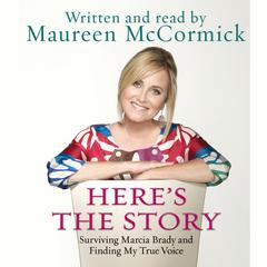 Heres the Story: Surviving Marcia Brady and Finding My True Voice Audiobook, by Maureen McCormick