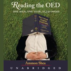Reading the OED: One Man, One Year, 21,730 Pages Audiobook, by Ammon Shea