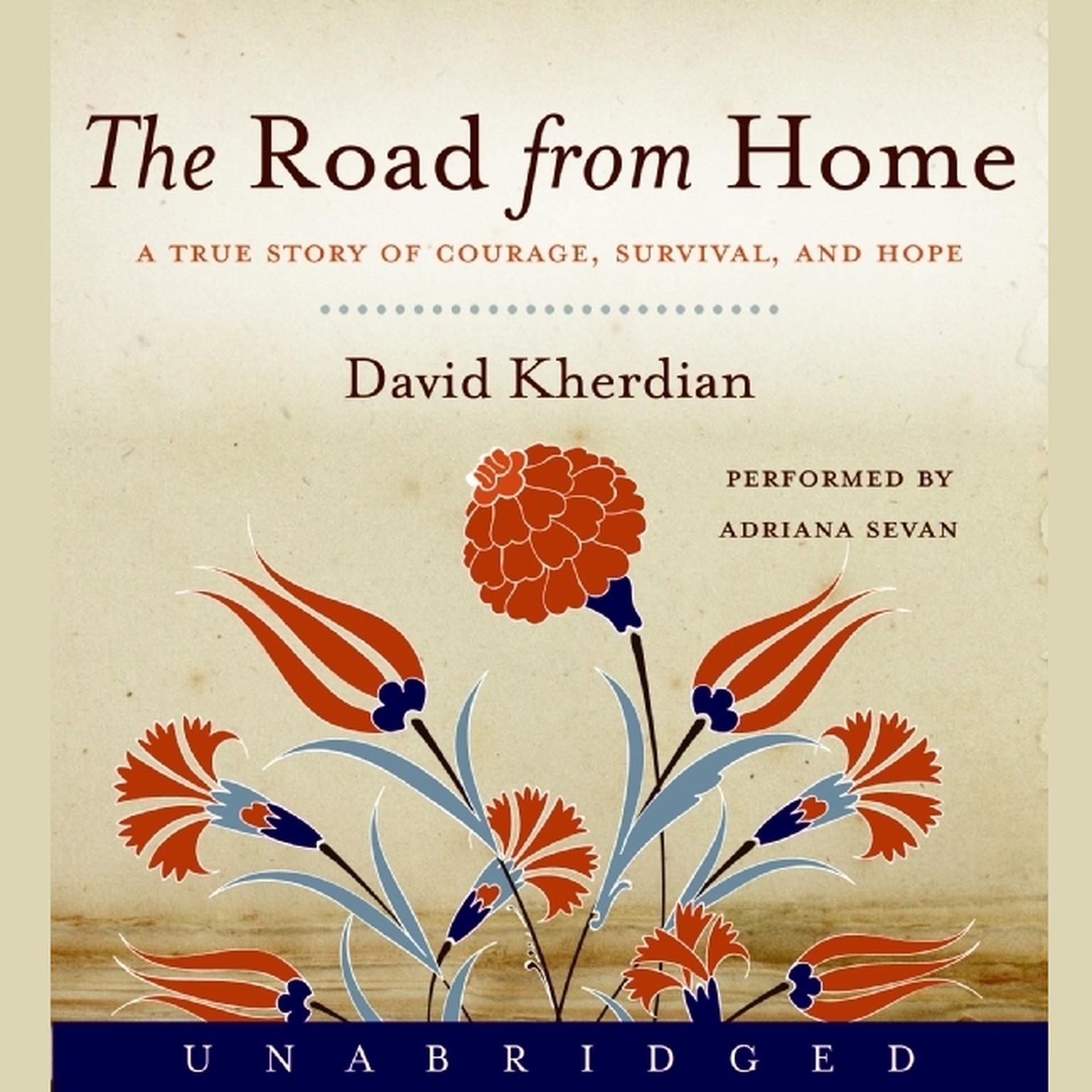 The Road From Home: A True Story of Courage, Survival, and Hope Audiobook, by David Kherdian