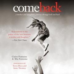 Come Back: A Mother and Daughter's Journey Through Hell and Back Audiobook, by Claire Fontaine