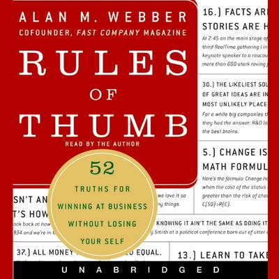 Rules of Thumb: 52 Truths for Winning at Business without Losing Your Self Audiobook, by Alan M. Webber