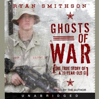 Ghosts of War: The True Story of a 19-Year-Old GI Audiobook, by Ryan Smithson