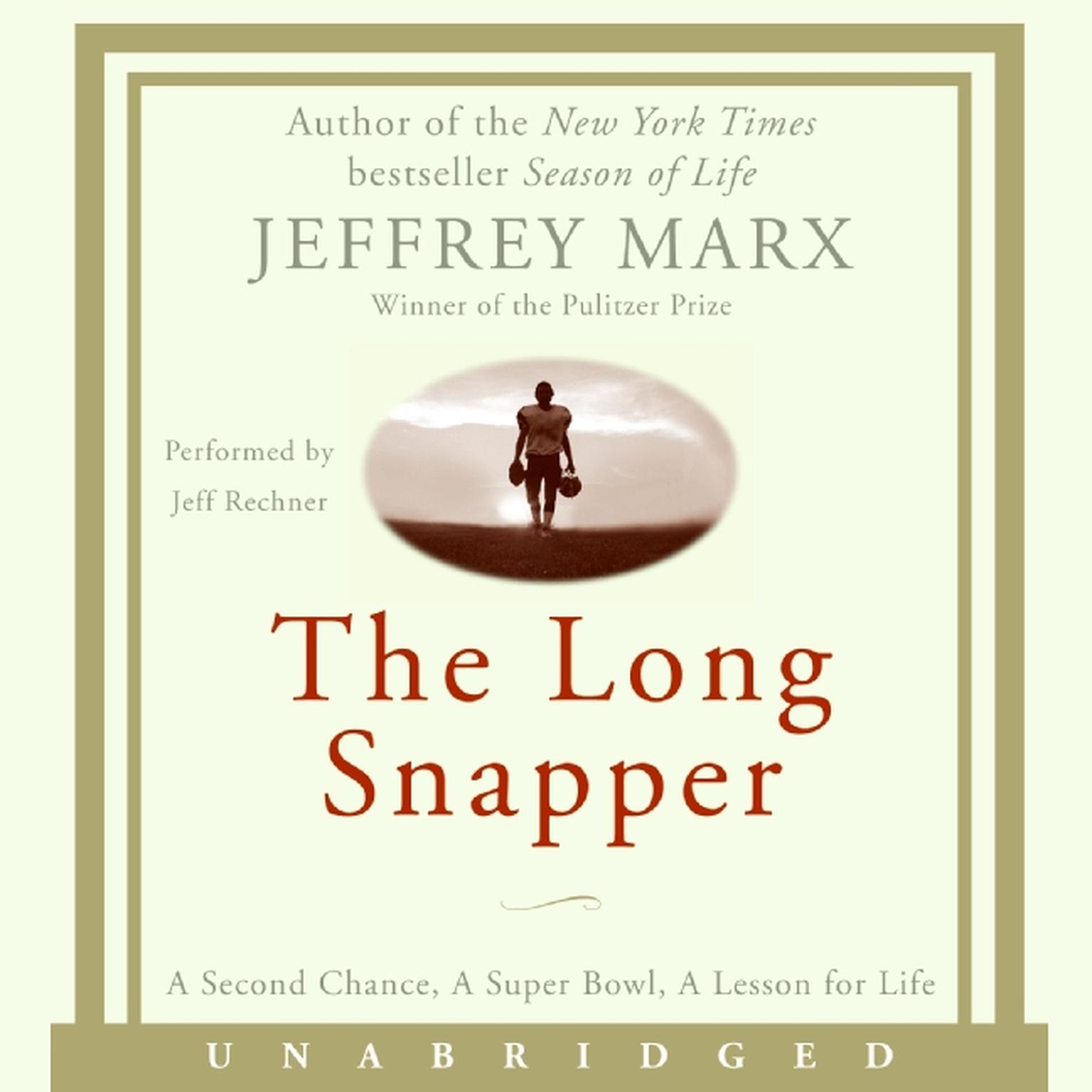The Long Snapper: A Second Chance, A Super Bowl, A Lesson for Life Audiobook, by Jeffrey Marx