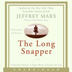 The Long Snapper: A Second Chance, A Super Bowl, A Lesson for Life Audiobook, by Jeffrey Marx