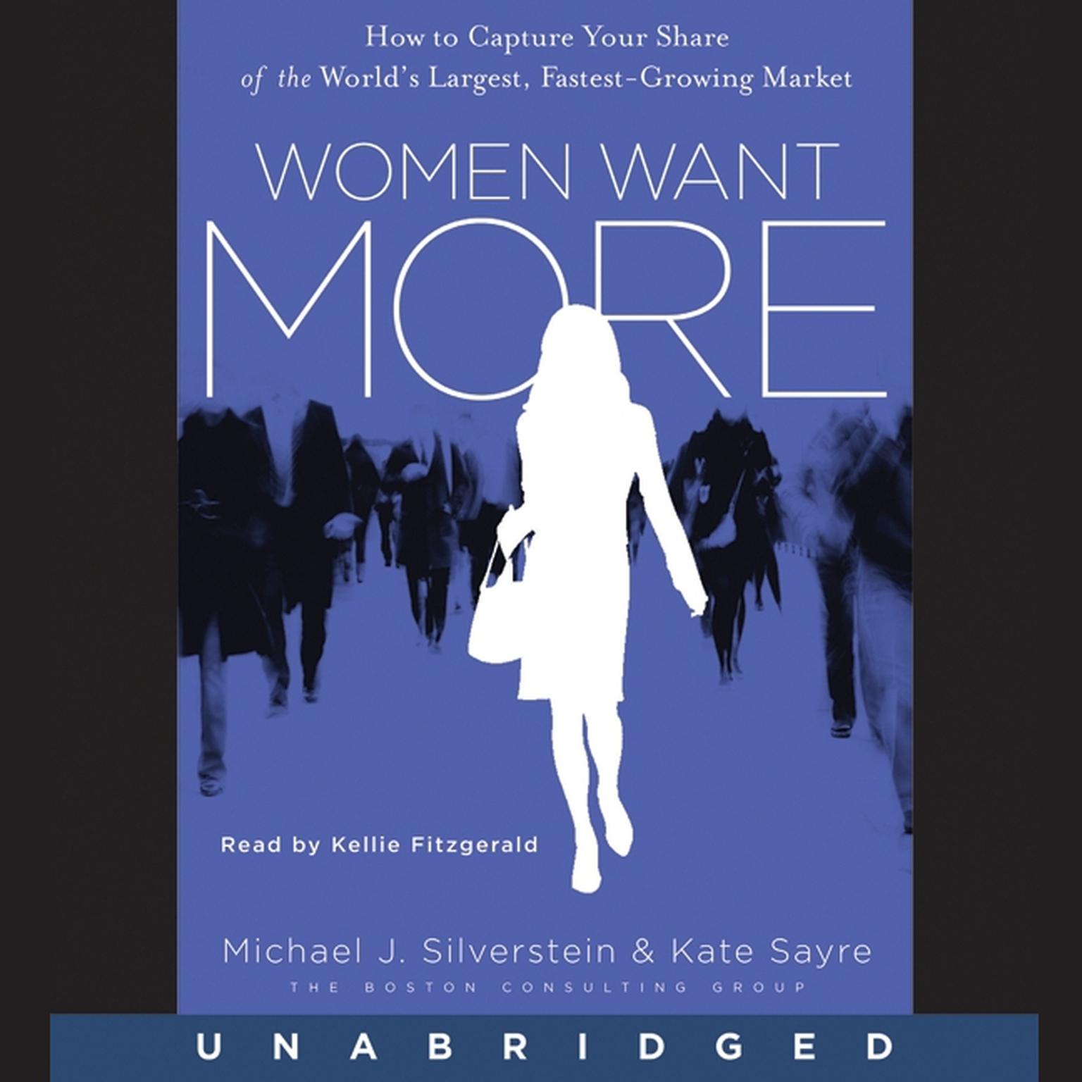 Women Want More: How to Capture Your Share of the World’s Largest, Fastest-Growing Market Audiobook, by Michael J. Silverstein