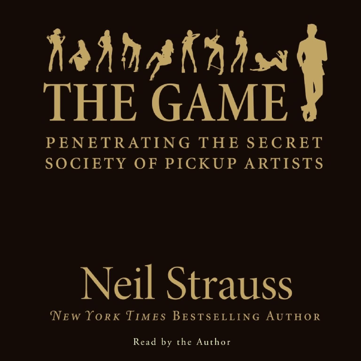 The Game (Abridged): Penetrating the Secret Society of Pickup Artists Audiobook, by Neil Strauss