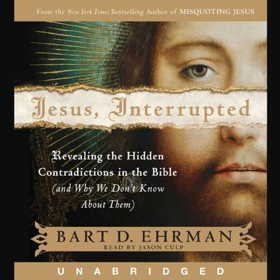 Jesus, Interrupted: Revealing the Hidden Contradictions in the Bible (and Why We Dont Know about Them) Audiobook, by Bart D. Ehrman