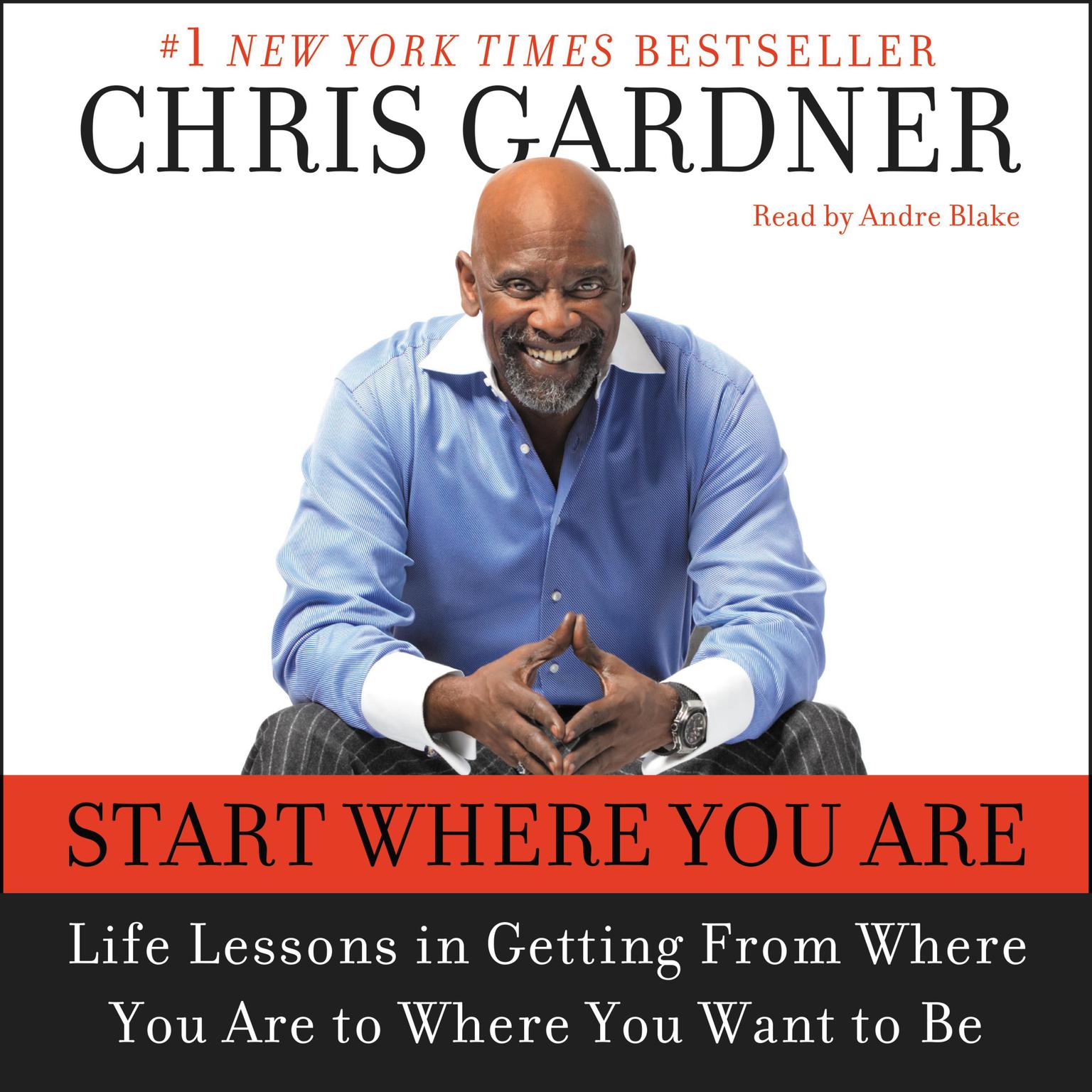 Start Where You Are (Abridged): Life Lessons in Getting From Where You Are to Where You Want to Be Audiobook, by Chris Gardner