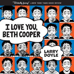I Love You, Beth Cooper Audiobook, by Larry Doyle