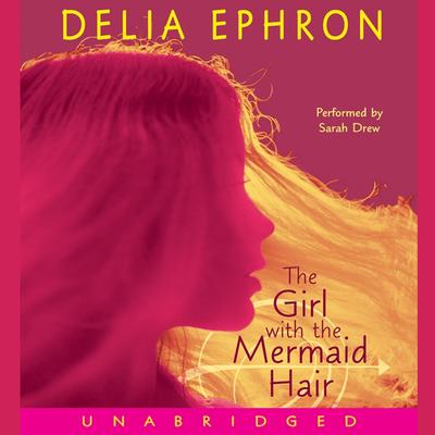 The Girl with the Mermaid Hair Audiobook, by Delia Ephron