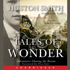 Tales of Wonder: Adventures Chasing the Divine: An Autobiography Audiobook, by Huston Smith
