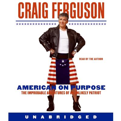 American on Purpose: The Improbable Adventures of an Unlikely Patriot Audiobook, by Craig Ferguson