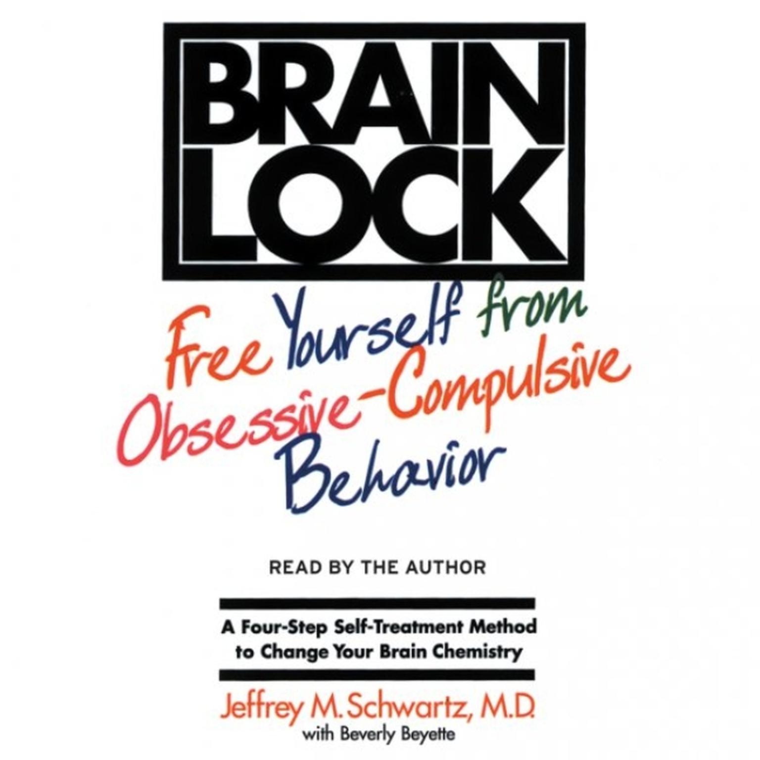Brain Lock (Abridged): Free Yourself from Obsessive-Compulsive Behavior Audiobook, by Jeffrey M. Schwartz