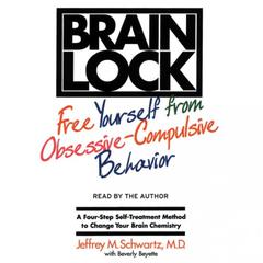 Brain Lock: Free Yourself from Obsessive-Compulsive Behavior Audiobook, by Jeffrey M. Schwartz