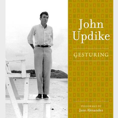 Gesturing: A Selection from the John Updike Audio Collection Audiobook, by John Updike
