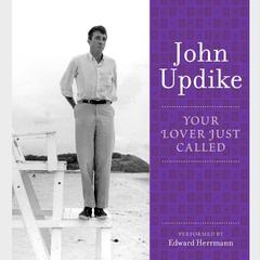 Your Lover Just Called: A Selection from the John Updike Audio Collection Audiobook, by John Updike