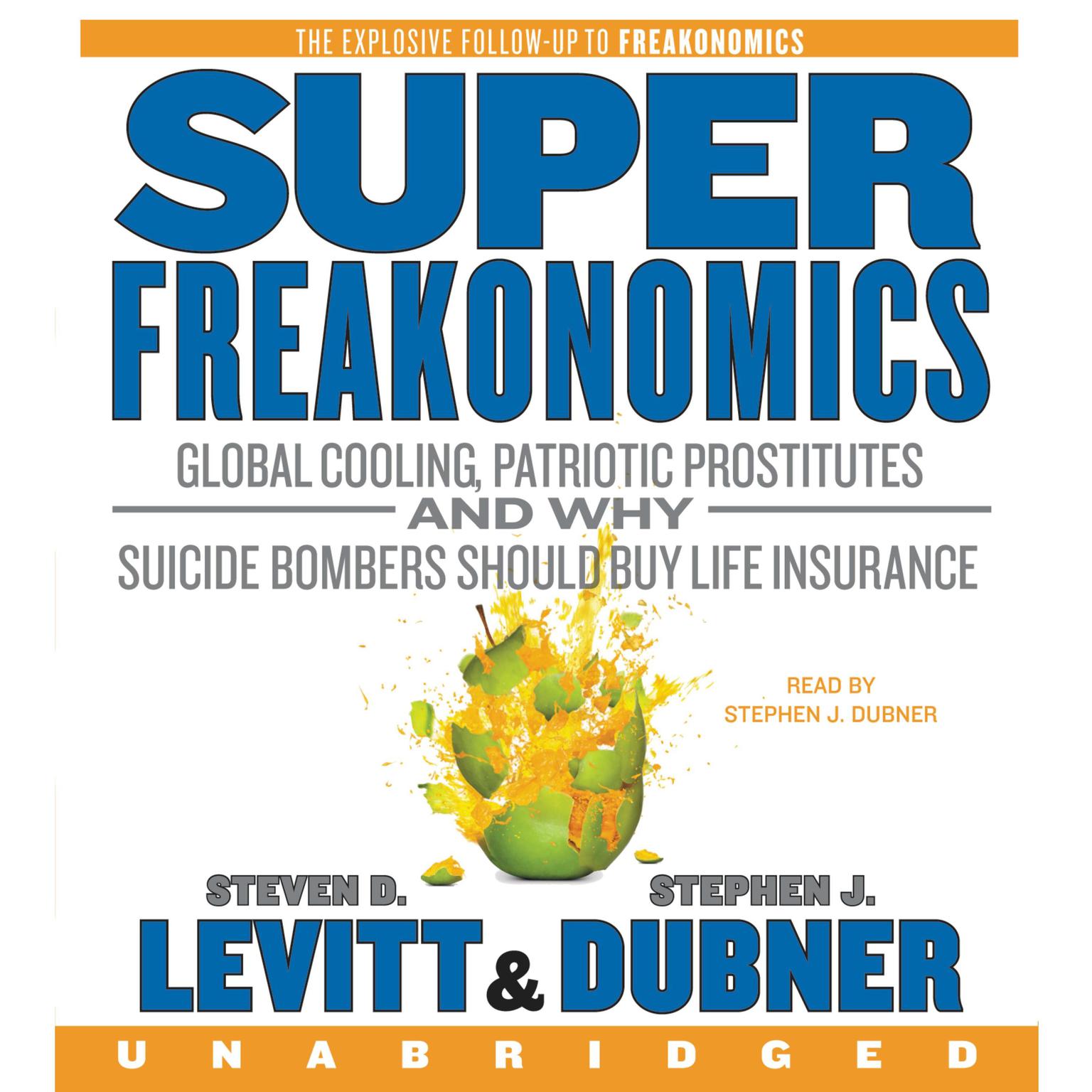 SuperFreakonomics: Global Cooling, Patriotic Prostitutes, and Why Suicide Bombers Should Buy Life Insurance Audiobook, by Steven D. Levitt