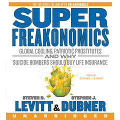 SuperFreakonomics: Global Cooling, Patriotic Prostitutes, and Why Suicide Bombers Should Buy Life Insurance Audiobook, by 