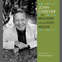 The Brigadier and the Golf Widow Audiobook, by John Cheever