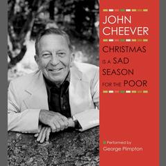 Christmas Is a Sad Season for the Poor: A Story from The John Cheever Audio Collection Audiobook, by John Cheever