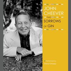 The Sorrows of Gin Audiobook, by John Cheever
