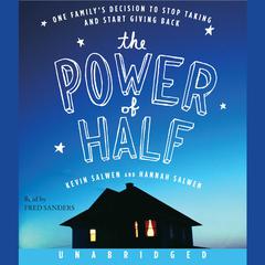 The Power of Half: One Familys Decision to Stop Taking and Start Giving Back Audiobook, by Kevin Salwen, Hannah Salwen