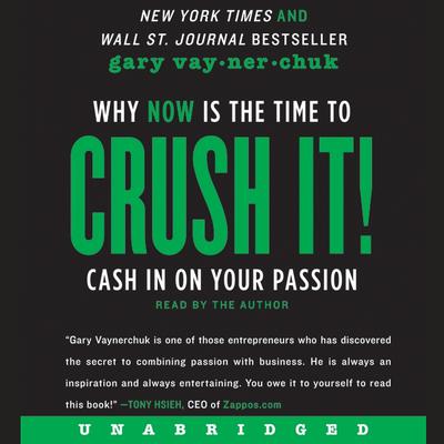Crush It!: Why NOW Is the Time to Cash In on Your Passion Audiobook, by 