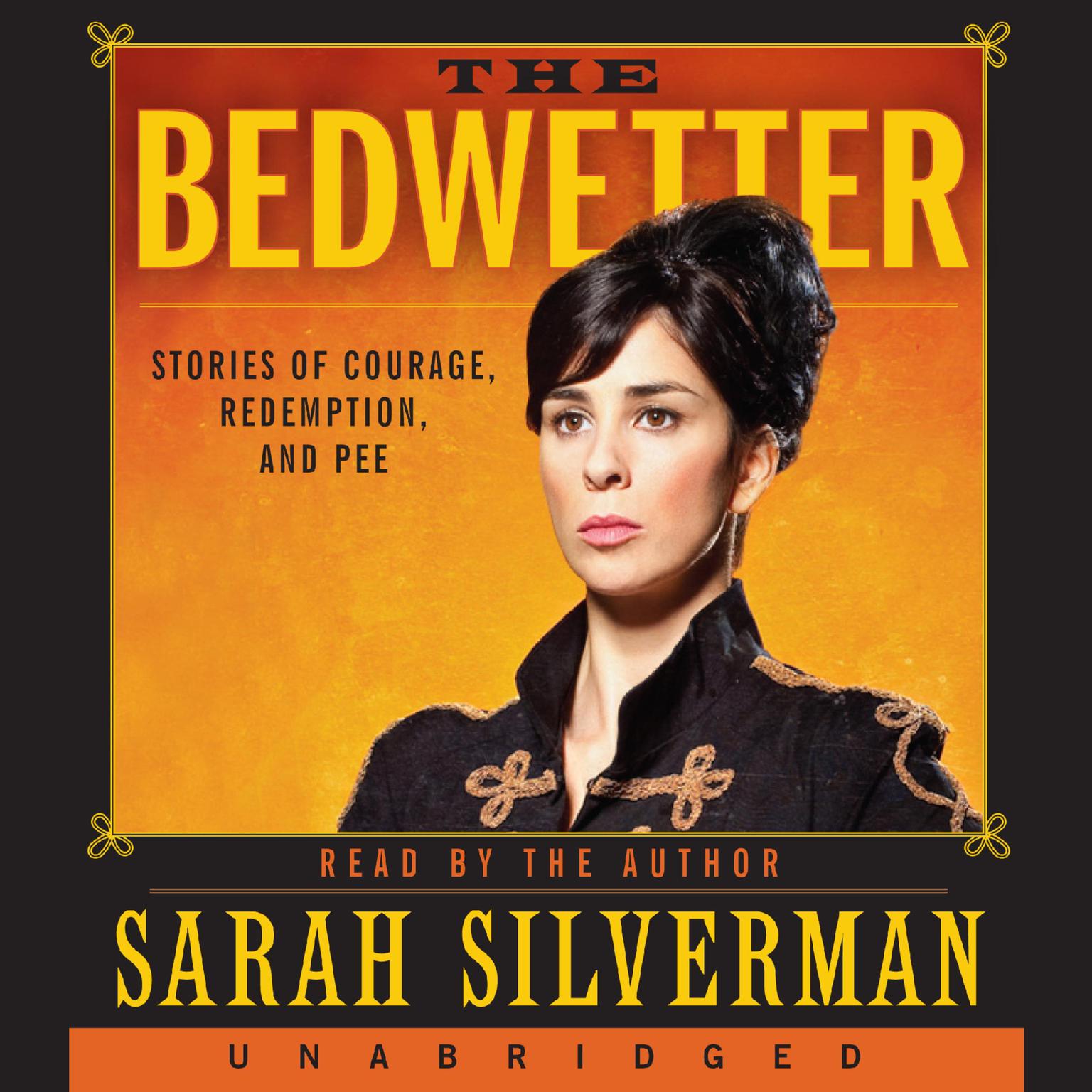 The Bedwetter: Stories of Courage, Redemption, and Pee Audiobook, by Sarah Silverman