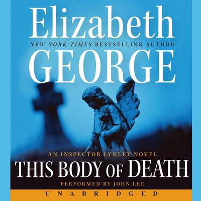 This Body of Death: An Inspector Lynley Novel Audiobook, by Elizabeth George