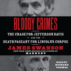 Bloody Crimes: The Chase for Jefferson Davis and the Death Pageant for Lincoln's Corpse Audiobook, by James L. Swanson