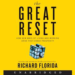 The Great Reset: How New Ways of Living and Working Drive Post-Crash Prosperity Audiobook, by Richard Florida