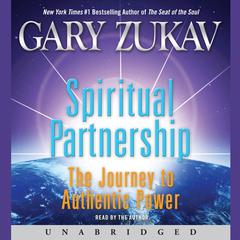 Spiritual Partnership: The Journey to Authentic Power Audiobook, by Gary Zukav
