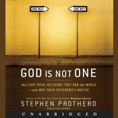 God Is Not One: The Eight Rival Religions That Run the World--and Why Their Differences Matter Audiobook, by Stephen Prothero