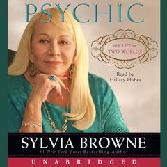 Psychic: My Life in Two Worlds Audiobook, by Sylvia Browne
