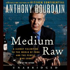 Medium Raw: A Bloody Valentine to the World of Food and the People Who Cook Audiobook, by 