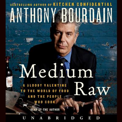 Medium Raw: A Bloody Valentine to the World of Food and the People Who Cook Audiobook, by Anthony Bourdain