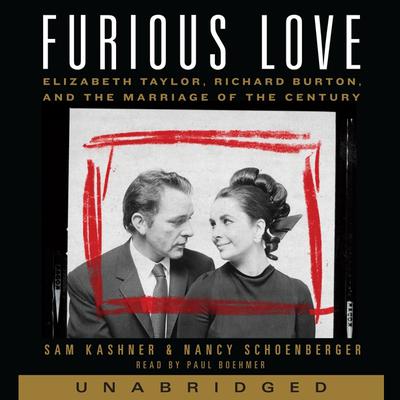 Furious Love: Elizabeth Taylor, Richard Burton, and the Marriage of the Century Audiobook, by Sam Kashner