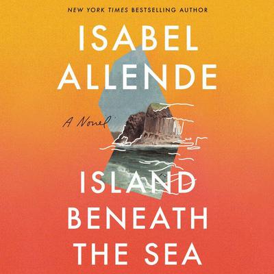 Island Beneath the Sea: A Novel Audiobook, by Isabel Allende