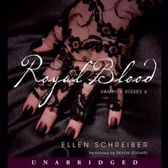 Vampire Kisses 6: Royal Blood: A Vampire Kisses Novel Audiobook, by Ellen Schreiber