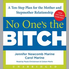 No Ones the Bitch: A Ten-Step Plan for the Mother and Stepmother Relationship Audiobook, by Jennifer Newcomb Marine, Carol Marine