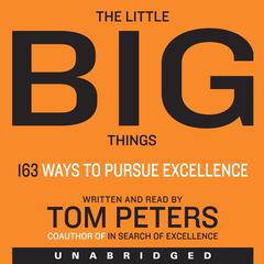 The Little Big Things: 163 Ways to Pursue EXCELLENCE Audiobook, by Thomas J. Peters