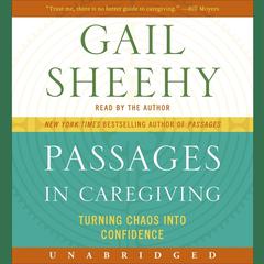 Passages in Caregiving: Turning Chaos into Confidence Audiobook, by Gail Sheehy