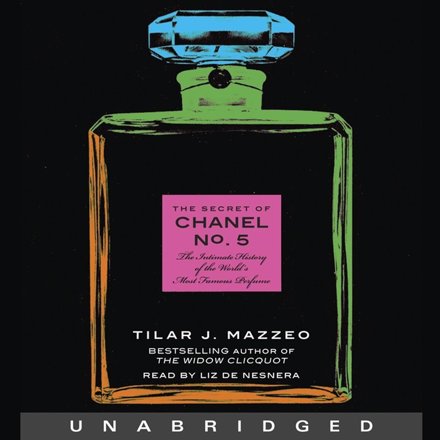 The Secret of Chanel No. 5: The Intimate History of the Worlds Most Famous Perfume Audiobook, by Tilar J. Mazzeo