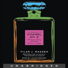 The Secret of Chanel No. 5: The Intimate History of the World's Most Famous Perfume Audiobook, by Tilar J. Mazzeo